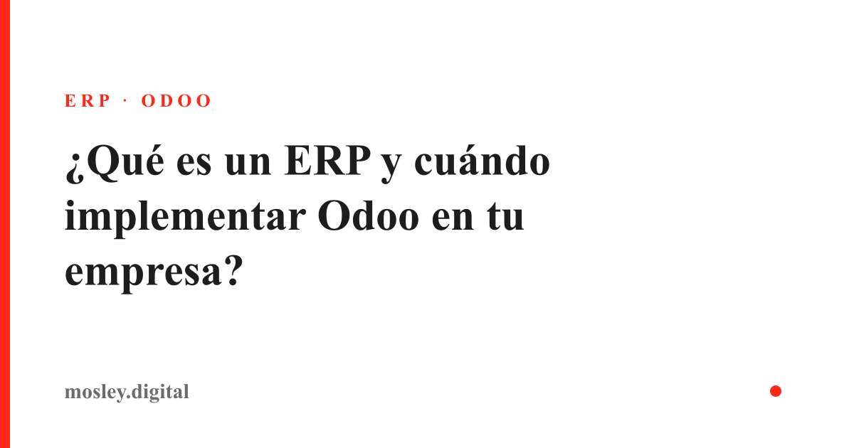 ¿Qué es un ERP y cuándo tu empresa está lista para implementar Odoo?